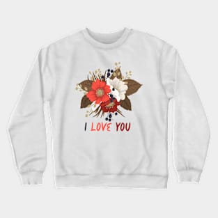 Flowers T-shirts I Love You Crewneck Sweatshirt